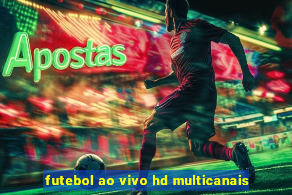 futebol ao vivo hd multicanais